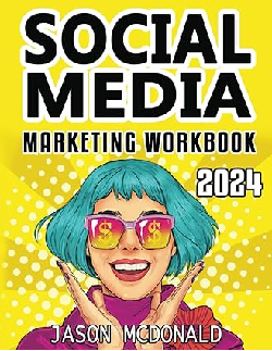 Social Media Marketing Workbook: How to Use Social Media for Business (2024 Marketing - Social Media, SEO, & Online Ads Books) 