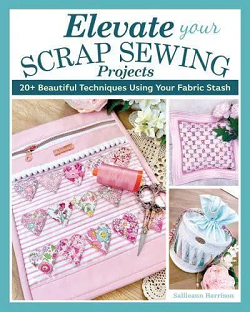 Elevate Your Scrap Sewing Projects: 20+ Beautiful Techniques Using Your Fabric Stash (Landauer) 10 Projects for Quilts, Baskets, Cushions, and Bags Made with Fabric Weaving, Fusible Appliqué, and More