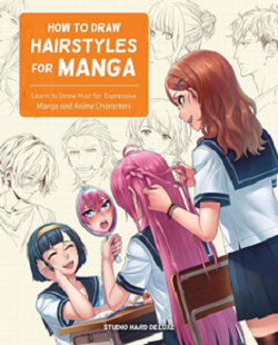 How to Draw Hairstyles for Manga: Learn to Draw Hair for Expressive Manga and Anime Characters