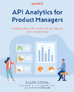 API Analytics for Product Managers: Understand key API metrics that can help you grow your business