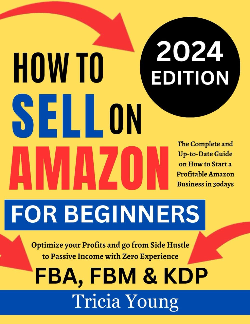 How To Sell on Amazon for Beginners, 2024 Edition: The Complete and Up-to-Date Guide on How to Start a Profitable Amazon FBA, FBM, & KDP Business In ... Hustle to Passive Income with Zero Experience Paperback – January 24, 2024